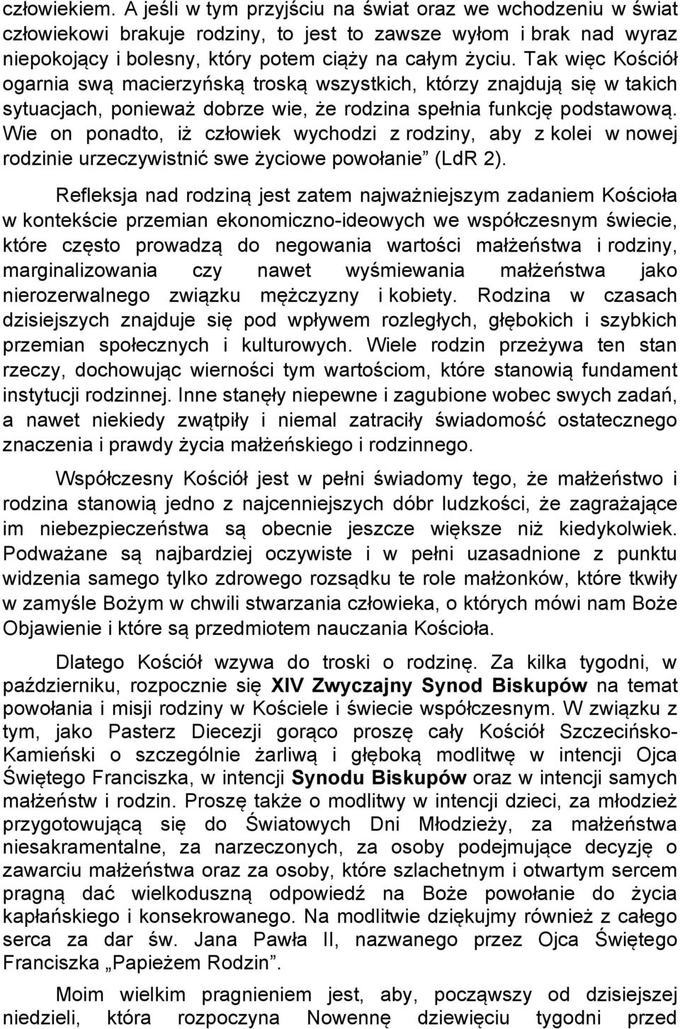 Wie on ponadto, iż człowiek wychodzi z rodziny, aby z kolei w nowej rodzinie urzeczywistnić swe życiowe powołanie (LdR 2).