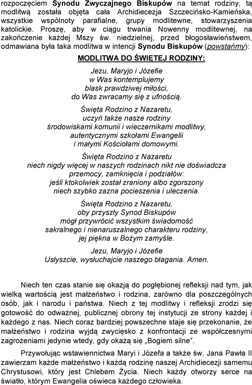 niedzielnej, przed błogosławieństwem, odmawiana była taka modlitwa w intencji Synodu Biskupów (powstańmy): MODLITWA DO ŚWIĘTEJ RODZINY: w Was kontemplujemy blask prawdziwej miłości, do Was zwracamy