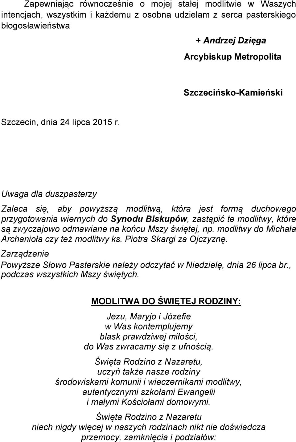 Uwaga dla duszpasterzy Zaleca się, aby powyższą modlitwą, która jest formą duchowego przygotowania wiernych do Synodu Biskupów, zastąpić te modlitwy, które są zwyczajowo odmawiane na końcu Mszy