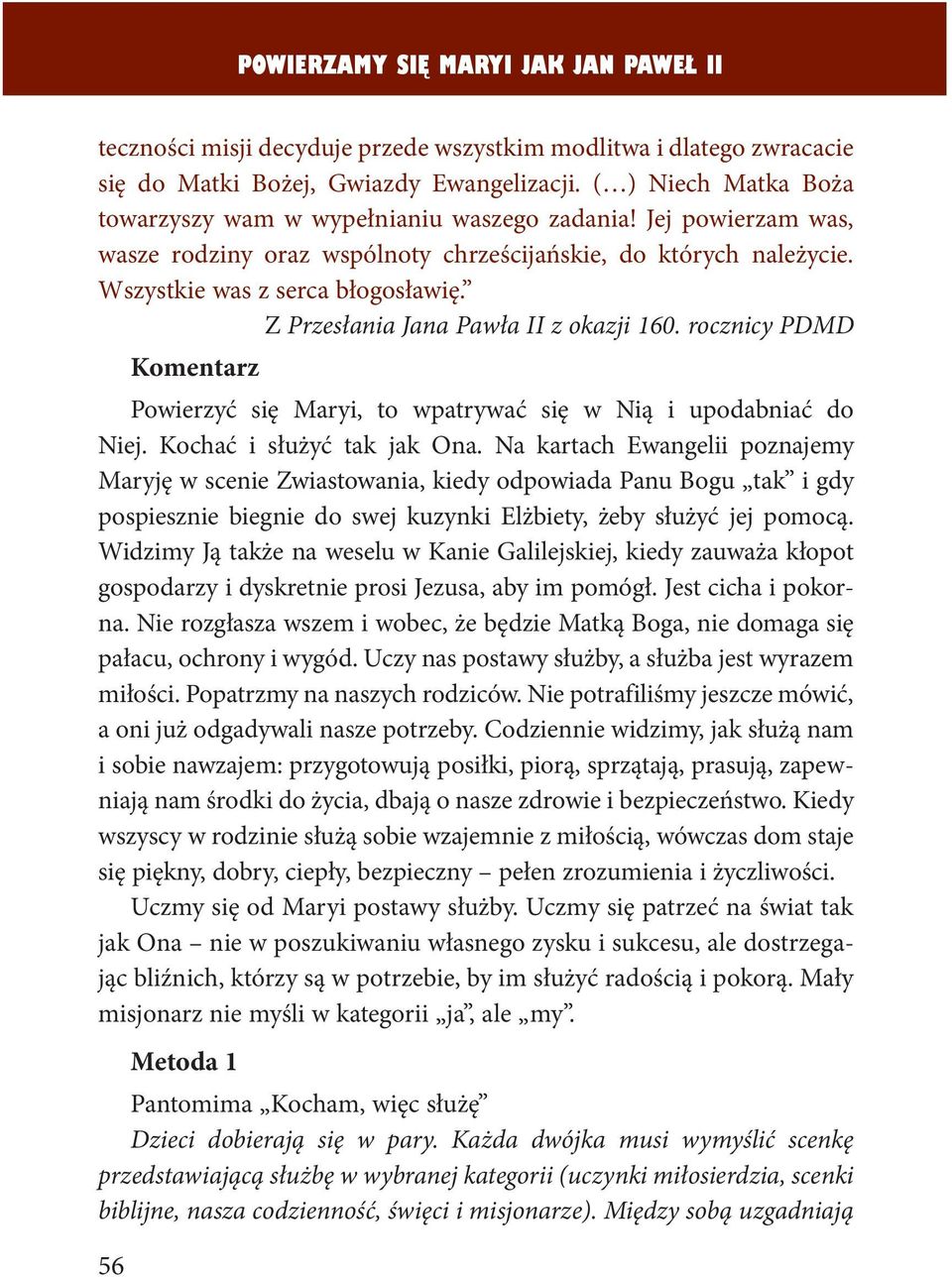 Z Przesłania Jana Pawła II z okazji 160. rocznicy PDMD Komentarz Powierzyć się Maryi, to wpatrywać się w Nią i upodabniać do Niej. Kochać i służyć tak jak Ona.