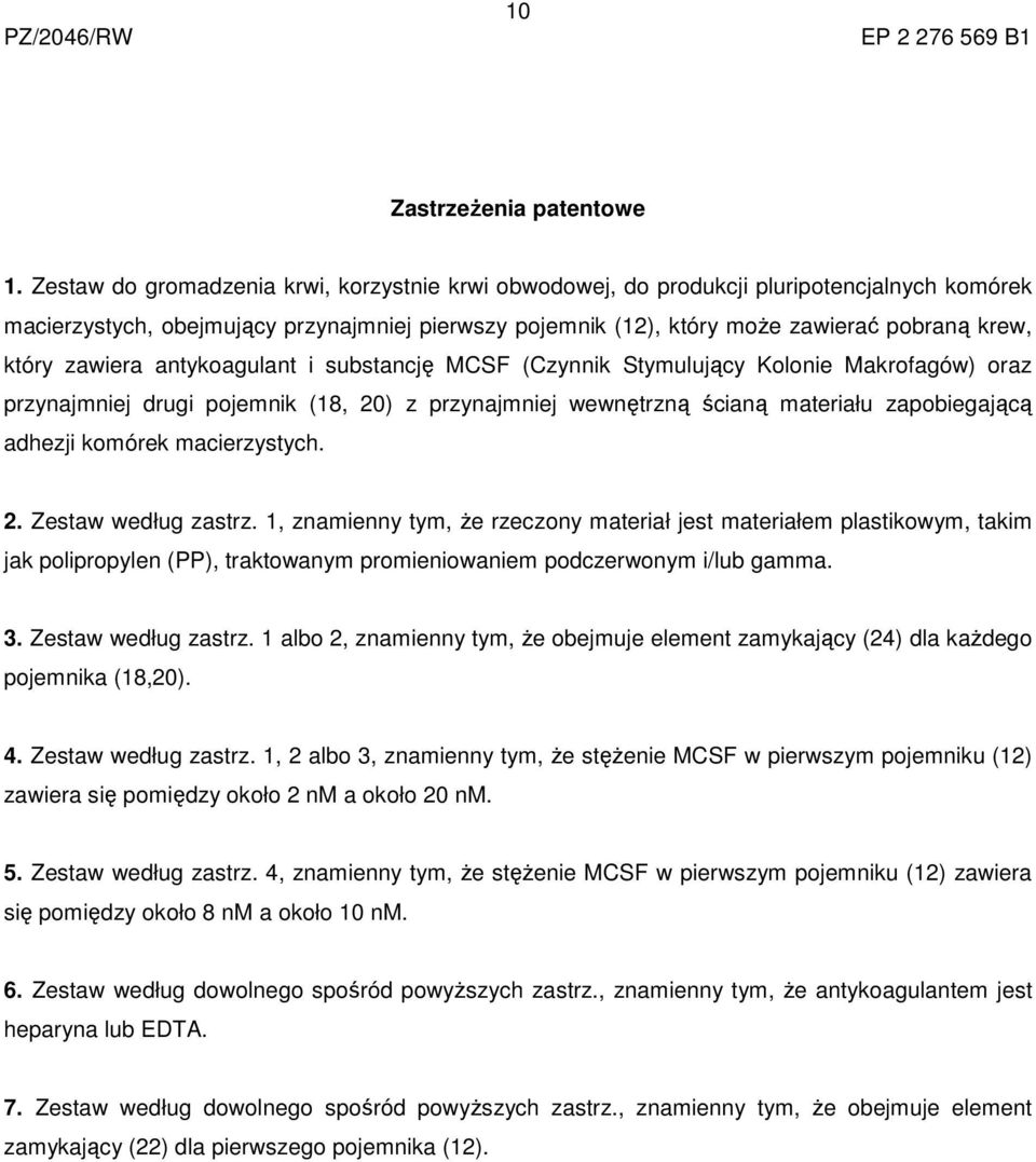 zawiera antykoagulant i substancję MCSF (Czynnik Stymulujący Kolonie Makrofagów) oraz przynajmniej drugi pojemnik (18, 20) z przynajmniej wewnętrzną ścianą materiału zapobiegającą adhezji komórek