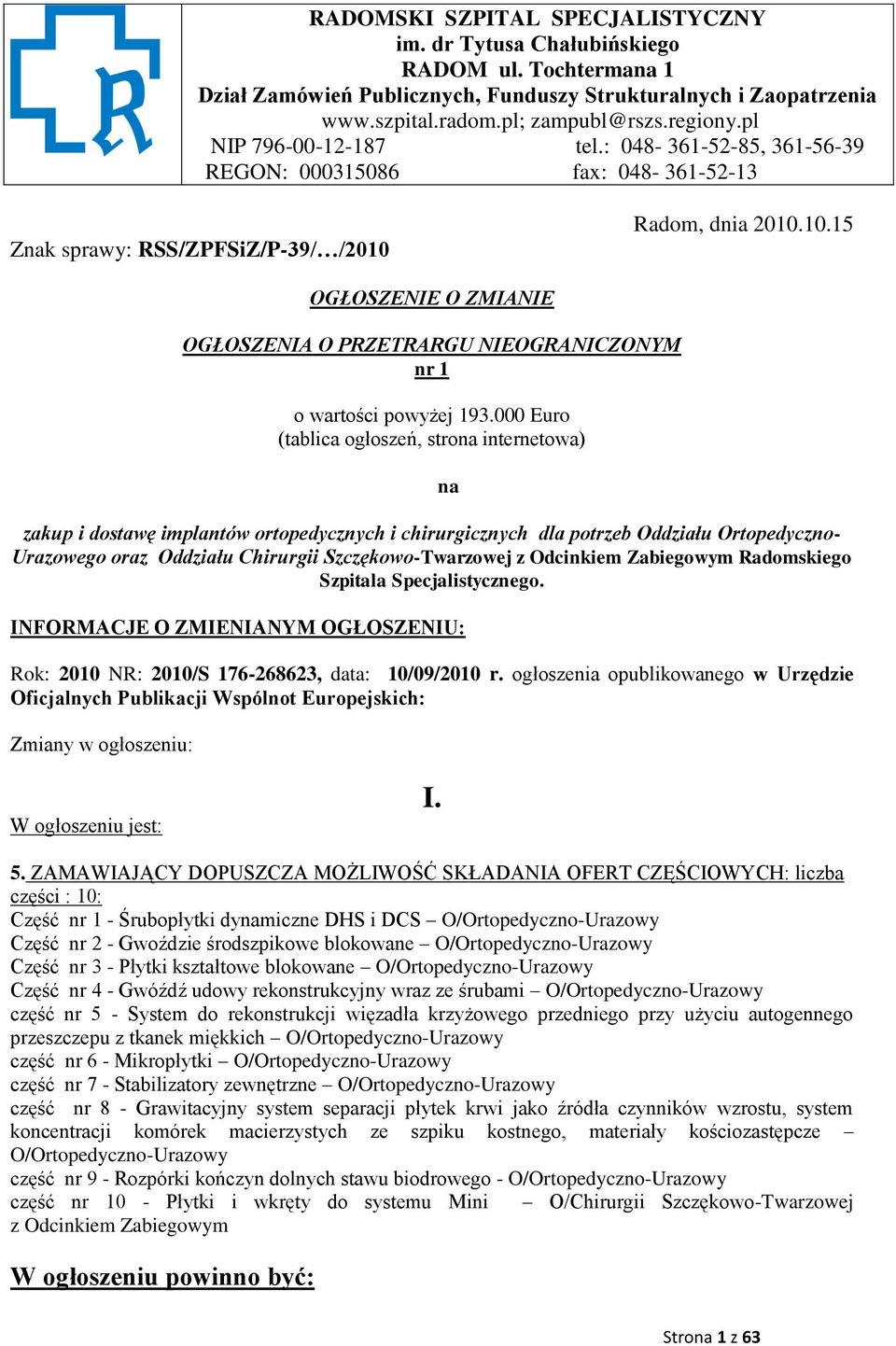 Radom, dnia 2010.10.15 OGŁOSZENIE O ZMIANIE OGŁOSZENIA O PRZETRARGU NIEOGRANICZONYM nr 1 o wartości powyżej 193.