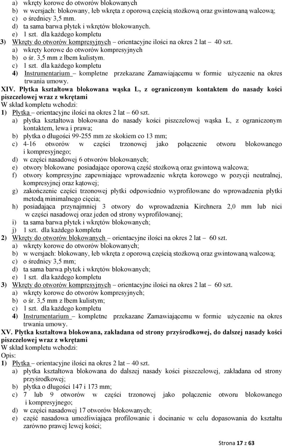 dla każdego kompletu 4) Instrumentarium kompletne przekazane Zamawiającemu w formie użyczenie na okres XIV.