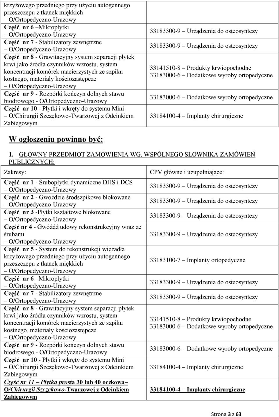 O/Ortopedyczno-Urazowy Część nr 9 - Rozpórki kończyn dolnych stawu biodrowego - O/Ortopedyczno-Urazowy Część nr 10 - Płytki i wkręty do systemu Mini O/Chirurgii Szczękowo-Twarzowej z Odcinkiem