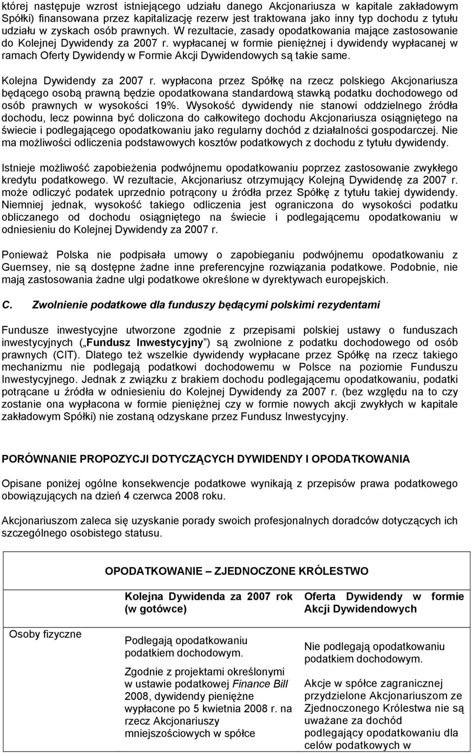 wypłacanej w formie pieniężnej i dywidendy wypłacanej w ramach Oferty Dywidendy w Formie Akcji Dywidendowych są takie same. Kolejna Dywidendy za 2007 r.