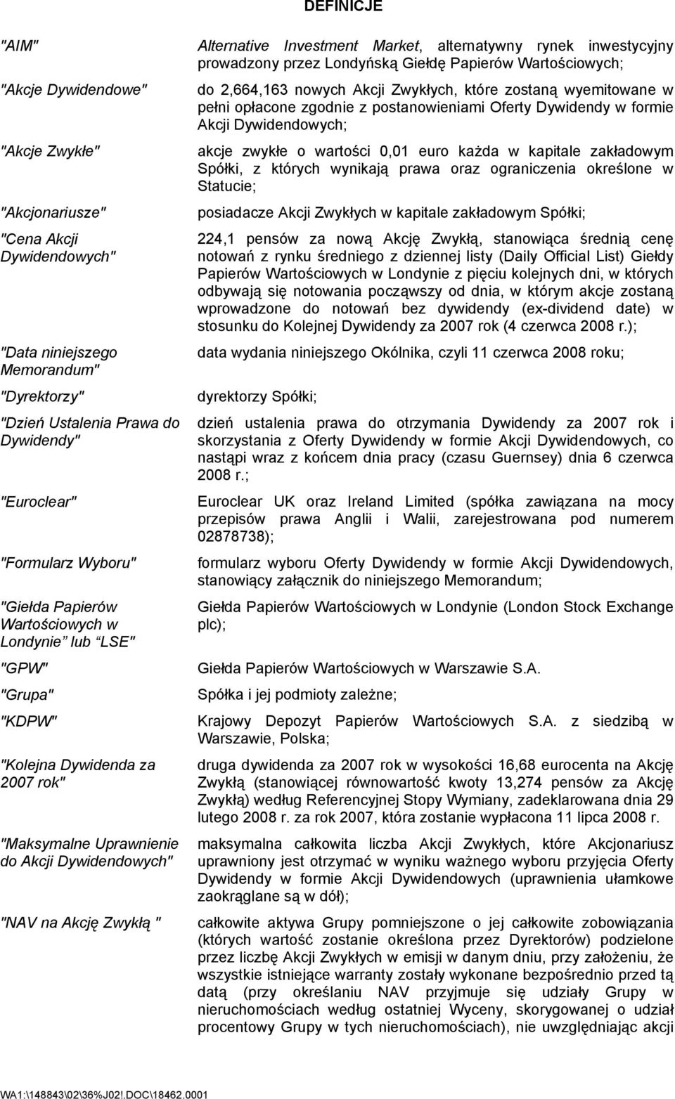 Investment Market, alternatywny rynek inwestycyjny prowadzony przez Londyńską Giełdę Papierów Wartościowych; do 2,664,163 nowych Akcji Zwykłych, które zostaną wyemitowane w pełni opłacone zgodnie z