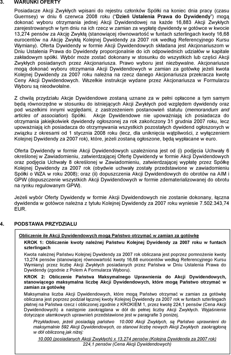 (stanowiącej równowartość w funtach szterlingach kwoty 16,68 eurocentów na Akcję Zwykłą Kolejnej Dywidendy za 2007 rok według Referencyjnego Kursu Wymiany).