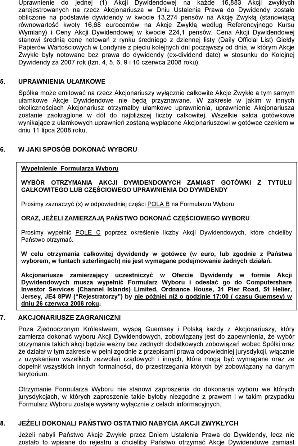 Cena Akcji Dywidendowej stanowi średnią cenę notowań z rynku średniego z dziennej listy (Daily Official List) Giełdy Papierów Wartościowych w Londynie z pięciu kolejnych dni począwszy od dnia, w