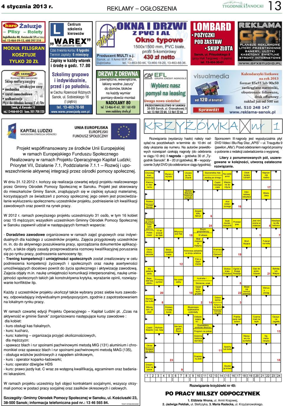 o godz. 17.00 Szkolimy grupowo i indywidualnie, przed i po południu. w Cechu Rzemiosł Różnych Sanok, ul. Sobieskiego 16 (I piętro) tel. 13-463-78-98 www.warex.prawojazdy.com.