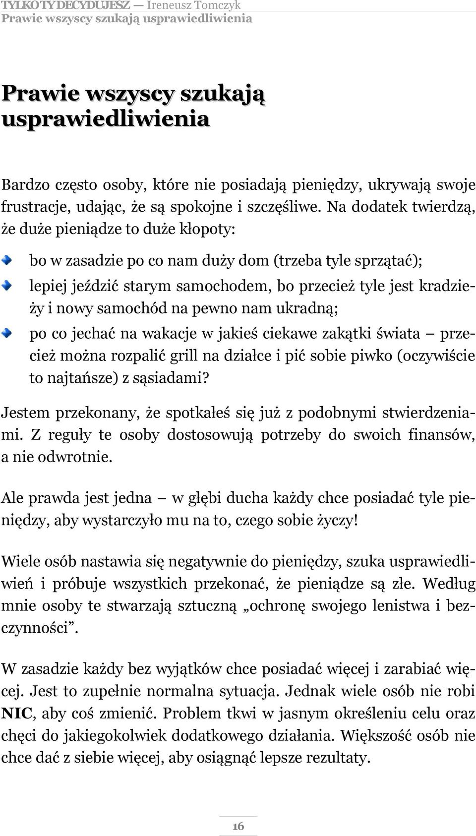 pewno nam ukradną; po co jechać na wakacje w jakieś ciekawe zakątki świata przecież można rozpalić grill na działce i pić sobie piwko (oczywiście to najtańsze) z sąsiadami?