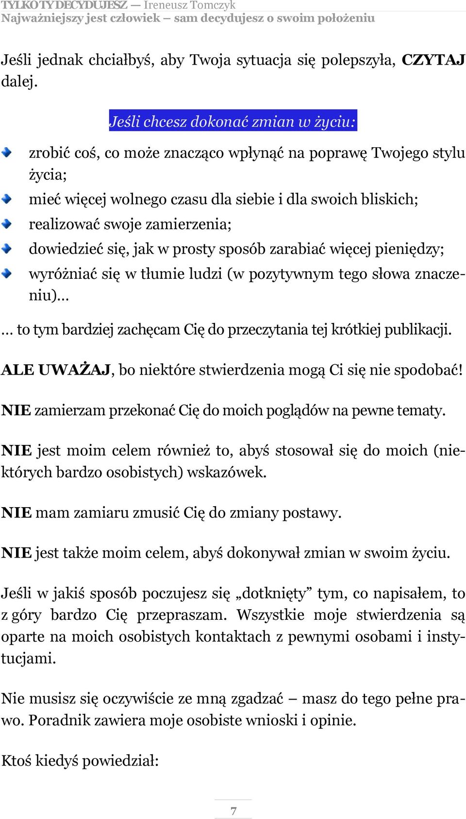 dowiedzieć się, jak w prosty sposób zarabiać więcej pieniędzy; wyróżniać się w tłumie ludzi (w pozytywnym tego słowa znaczeniu) to tym bardziej zachęcam Cię do przeczytania tej krótkiej publikacji.