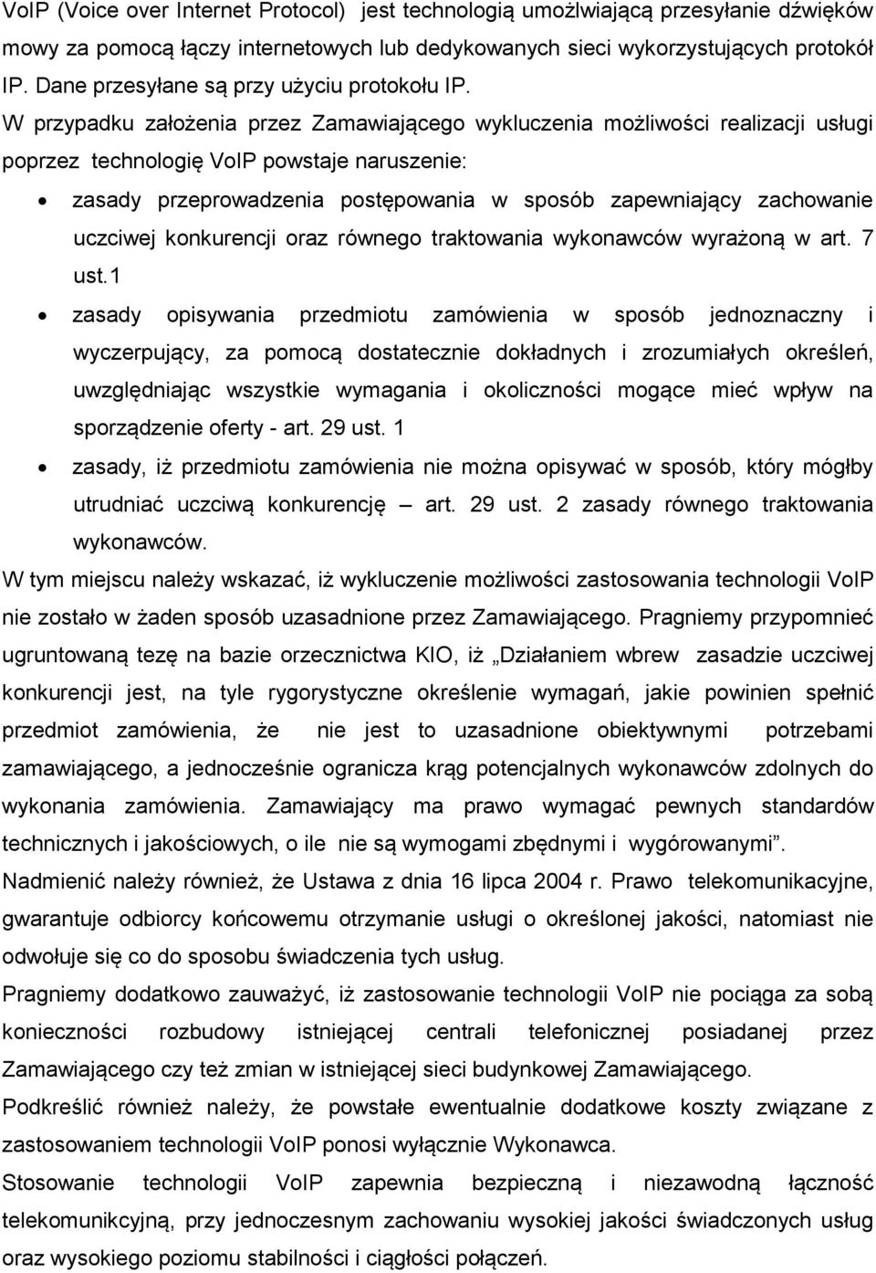 W przypadku założenia przez Zamawiającego wykluczenia możliwości realizacji usługi poprzez technologię VoIP powstaje naruszenie: zasady przeprowadzenia postępowania w sposób zapewniający zachowanie