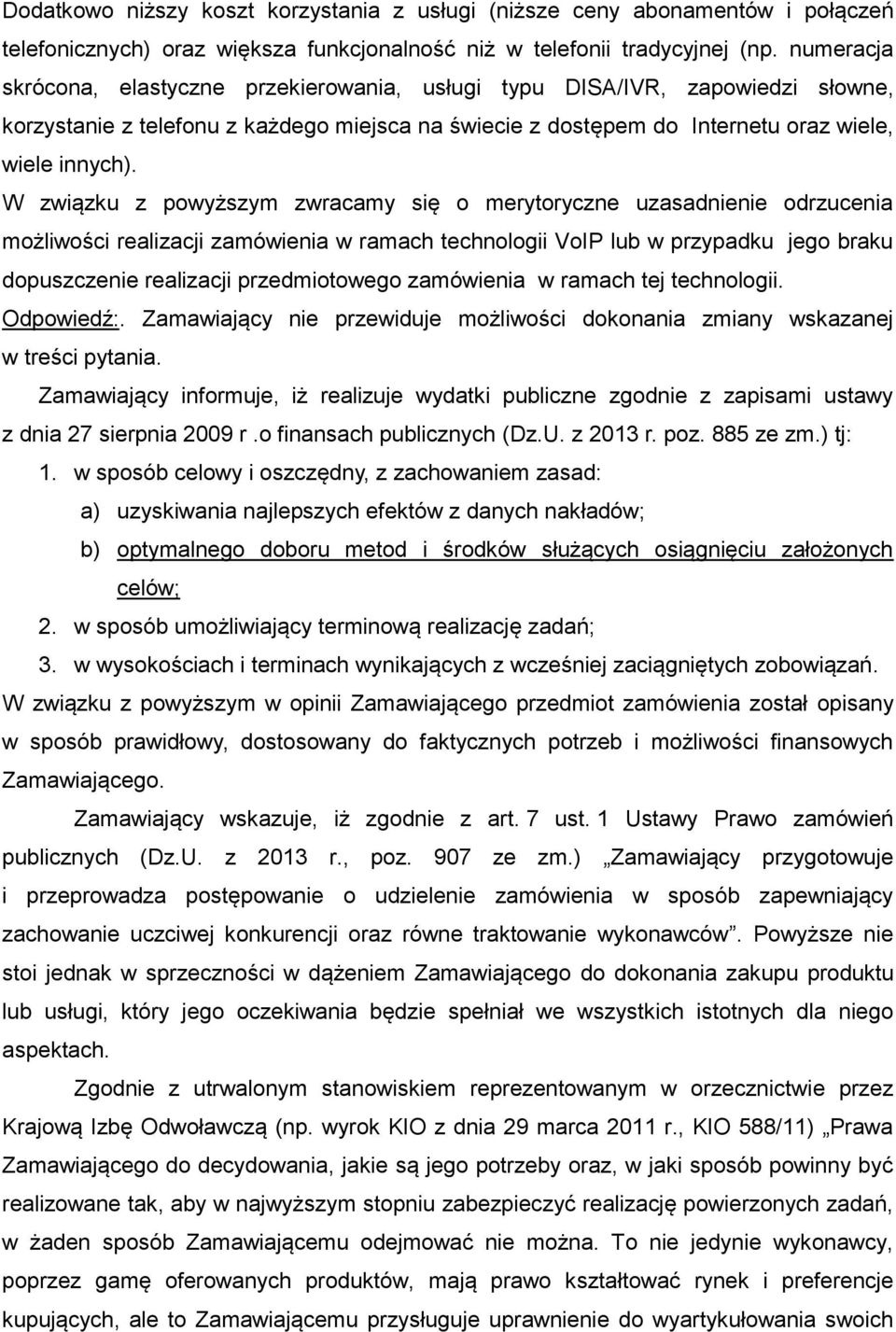 W związku z powyższym zwracamy się o merytoryczne uzasadnienie odrzucenia możliwości realizacji zamówienia w ramach technologii VoIP lub w przypadku jego braku dopuszczenie realizacji przedmiotowego