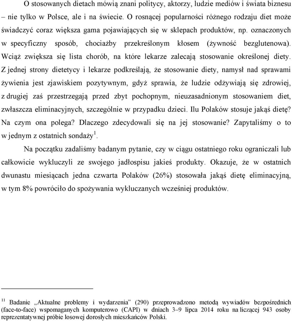 oznaczonych w specyficzny sposób, chociażby przekreślonym kłosem (żywność bezglutenowa). Wciąż zwiększa się lista chorób, na które lekarze zalecają stosowanie określonej diety.