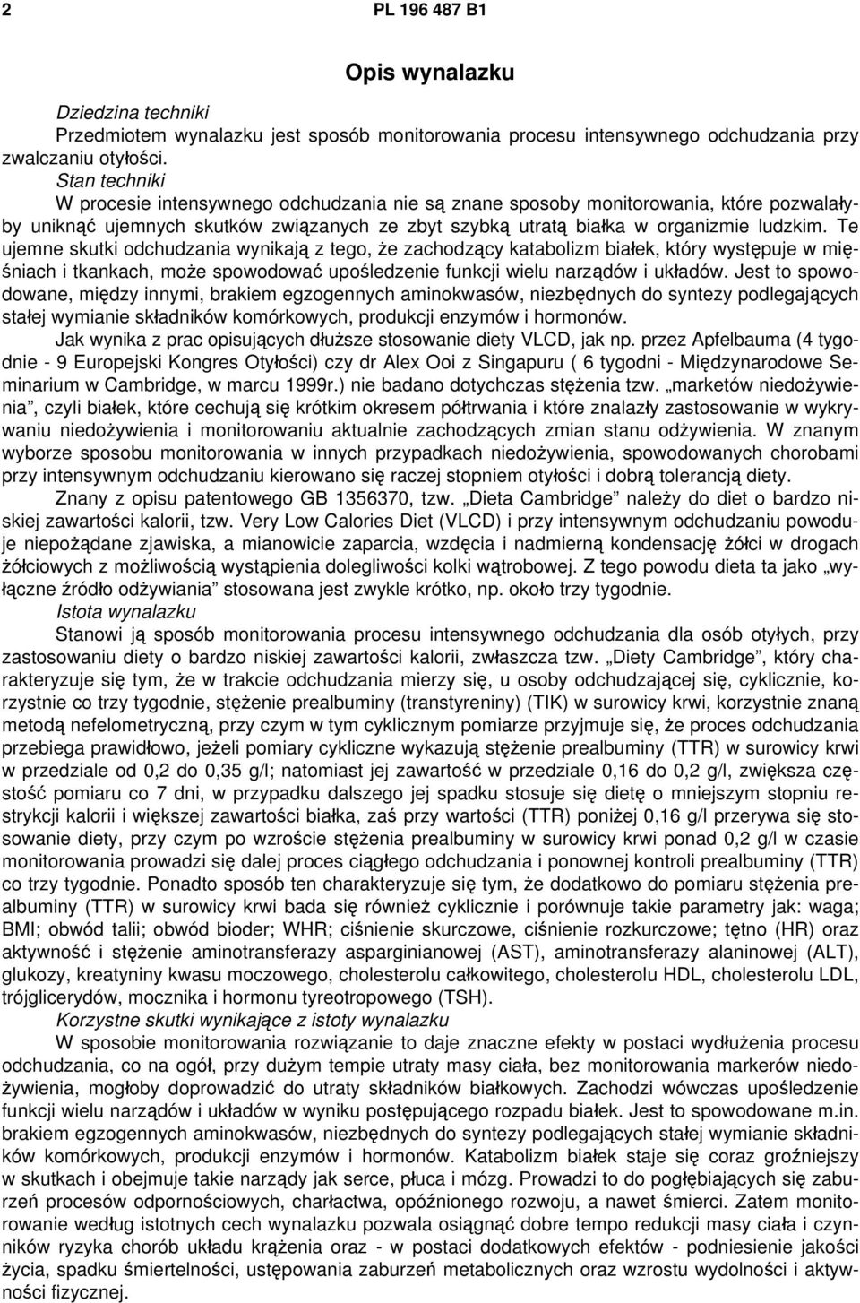 Te ujemne skutki odchudzania wynikają z tego, że zachodzący katabolizm białek, który występuje w mięśniach i tkankach, może spowodować upośledzenie funkcji wielu narządów i układów.