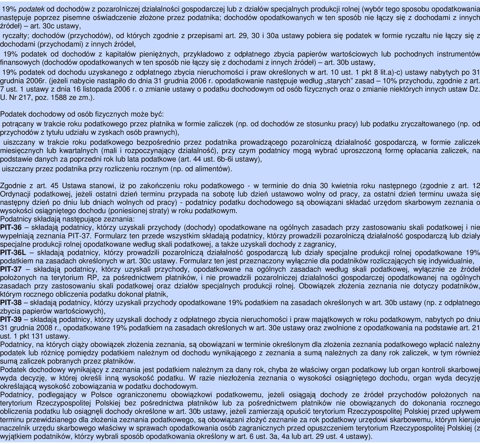 29, 30 i 30a ustawy pobiera się podatek w formie ryczałtu nie łączy się z ochodami (przychodami) z innych źródeł, 19% podatek od dochodów z kapitałów pieniężnych, przykładowo z odpłatnego zbycia