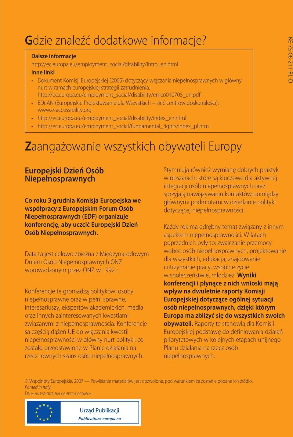 eu/employment_social/disability/emco010705_en.pdf EDeAN (Europejskie Projektowanie dla Wszystkich sieć centrów doskonałości): www.e-accessibility.org http://ec.europa.