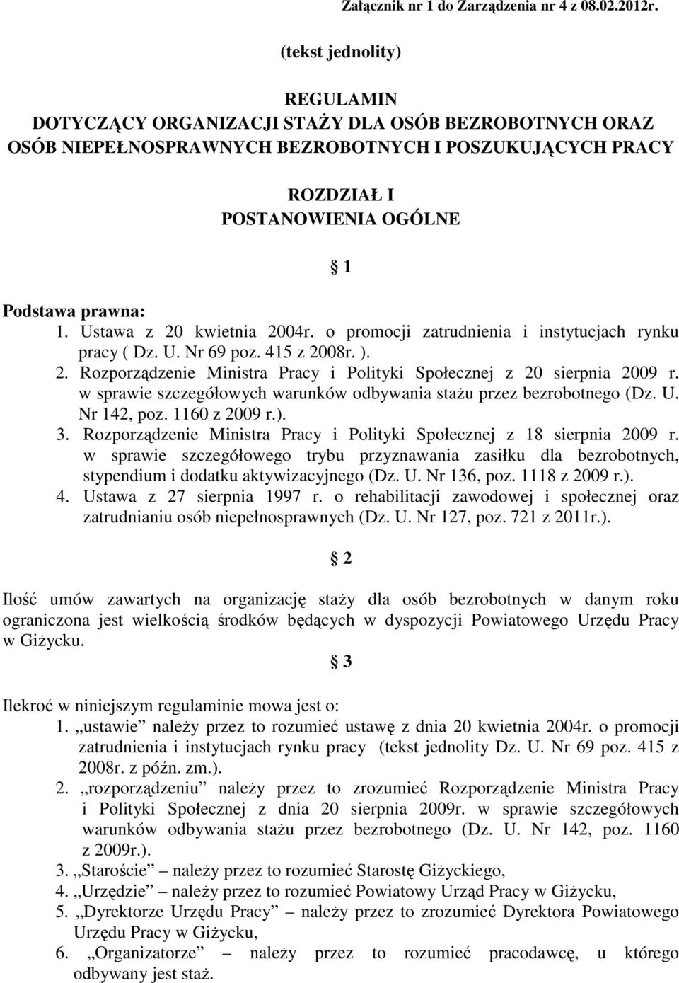 Ustawa z 20 kwietnia 2004r. o promocji zatrudnienia i instytucjach rynku pracy ( Dz. U. Nr 69 poz. 415 z 2008r. ). 2. Rozporządzenie Ministra Pracy i Polityki Społecznej z 20 sierpnia 2009 r.