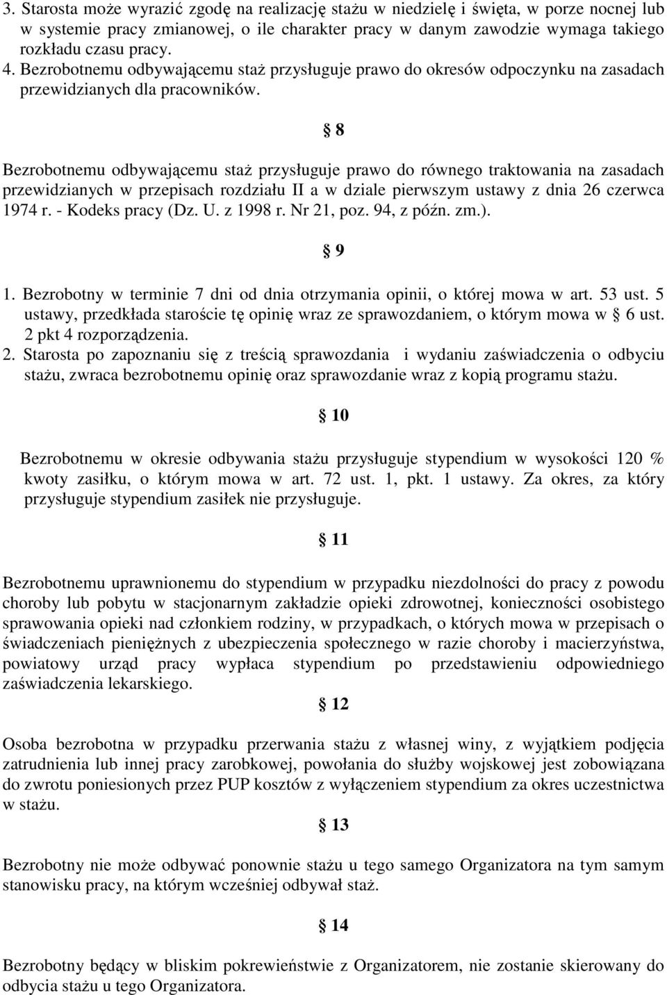 8 Bezrobotnemu odbywającemu staŝ przysługuje prawo do równego traktowania na zasadach przewidzianych w przepisach rozdziału II a w dziale pierwszym ustawy z dnia 26 czerwca 1974 r. - Kodeks pracy (Dz.