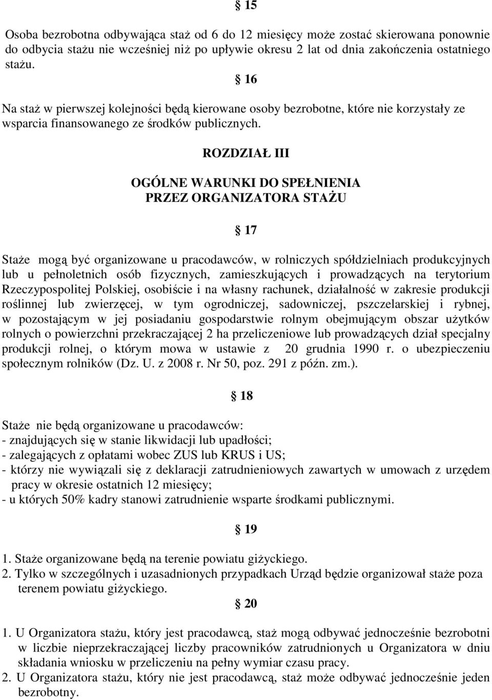 ROZDZIAŁ III OGÓLNE WARUNKI DO SPEŁNIENIA PRZEZ ORGANIZATORA STAśU 17 StaŜe mogą być organizowane u pracodawców, w rolniczych spółdzielniach produkcyjnych lub u pełnoletnich osób fizycznych,