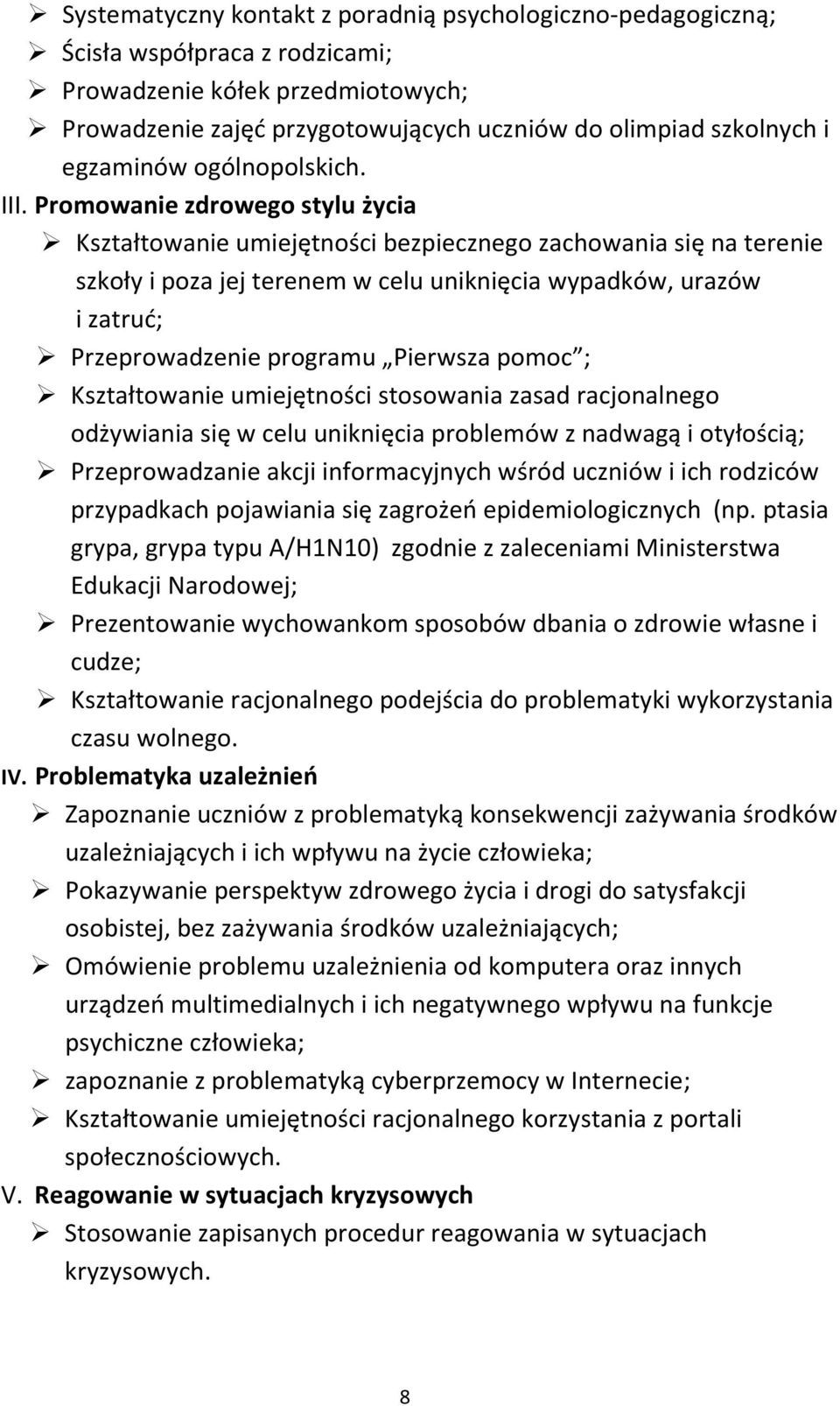 Promowanie zdrowego stylu życia Kształtowanie umiejętności bezpiecznego zachowania się na terenie szkoły i poza jej terenem w celu uniknięcia wypadków, urazów i zatruć; Przeprowadzenie programu