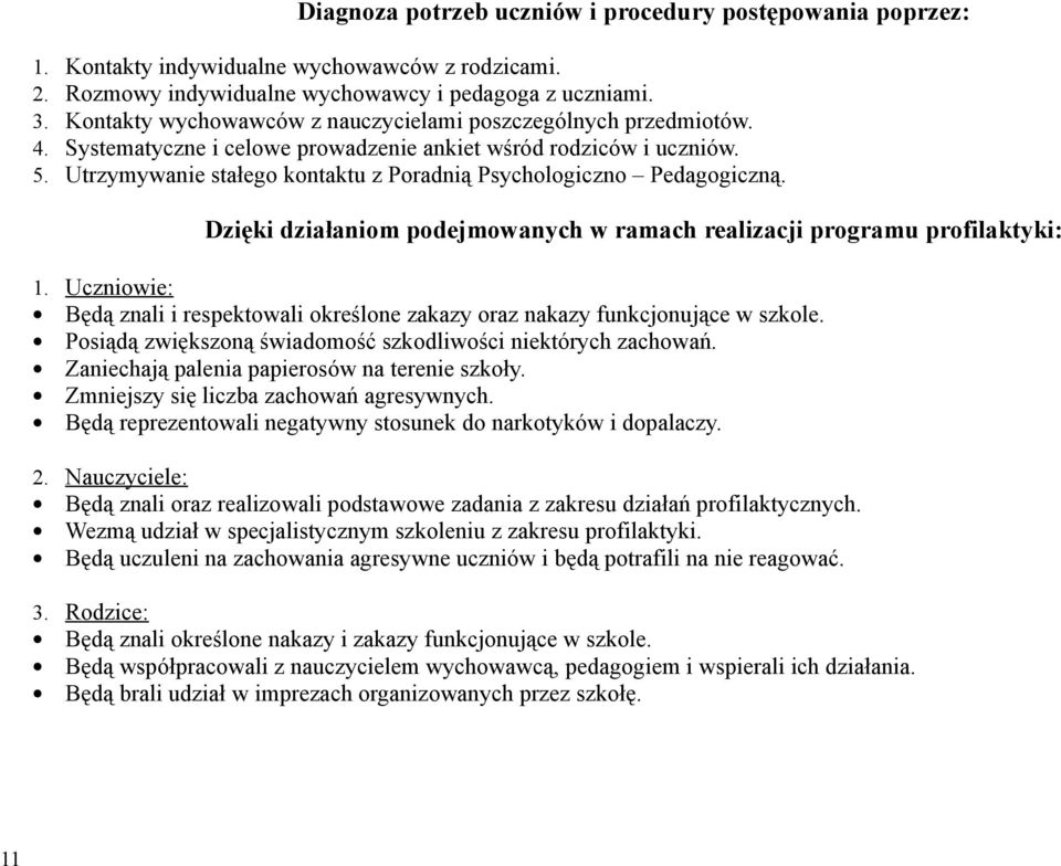 Utrzymywanie stałego kontaktu z Poradnią Psychologiczno Pedagogiczną. Dzięki działaniom podejmowanych w ramach realizacji programu profilaktyki: 1.