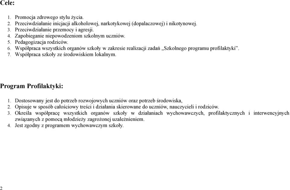 Współpraca szkoły ze środowiskiem lokalnym. Program Profilaktyki: 1. Dostosowany jest do potrzeb rozwojowych uczniów oraz potrzeb środowiska, 2.