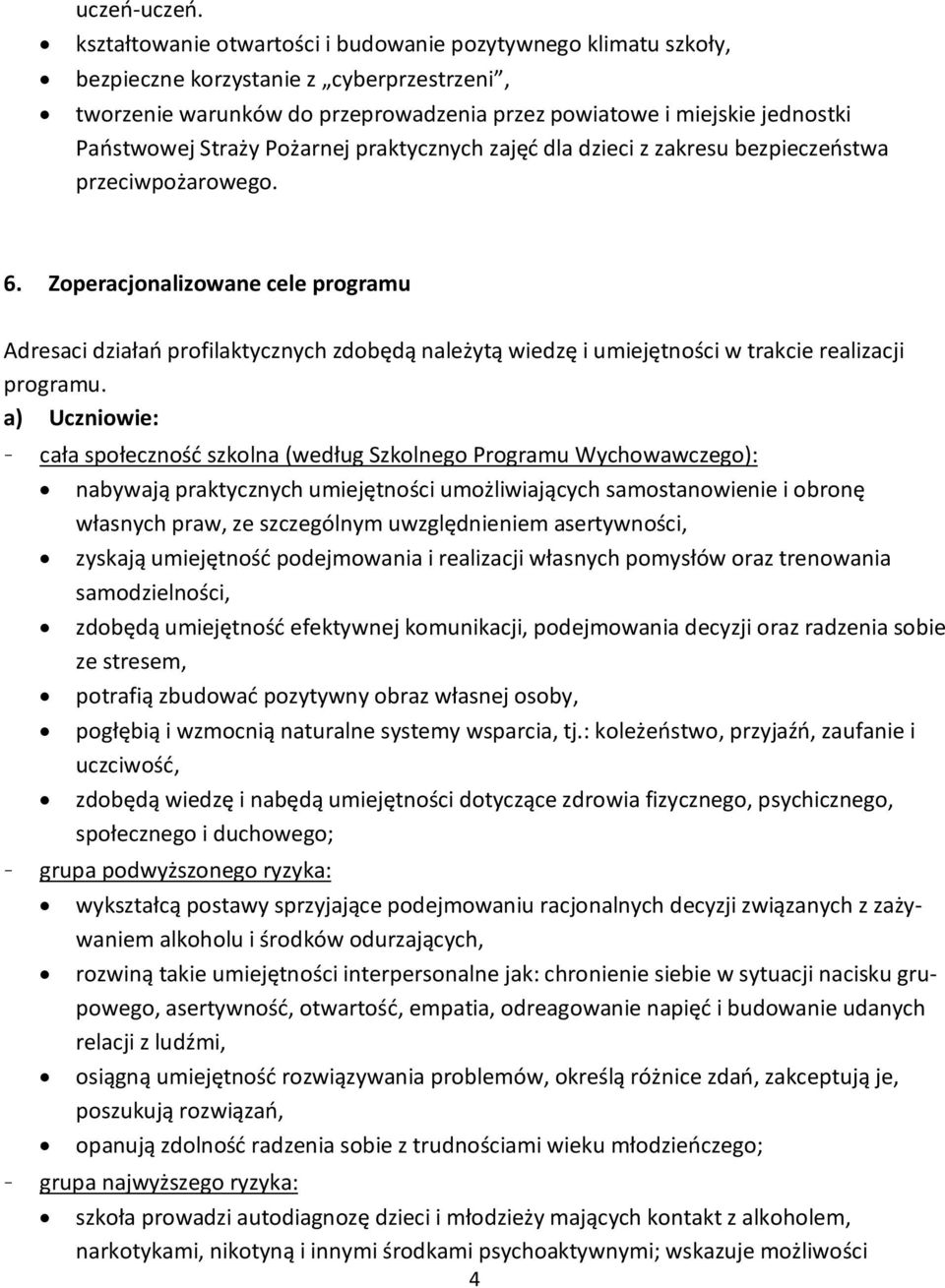 Straży Pożarnej praktycznych zajęć dla dzieci z zakresu bezpieczeństwa przeciwpożarowego. 6.