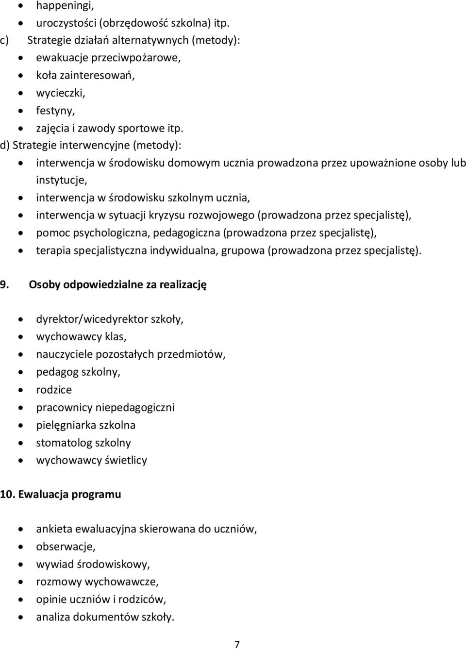 kryzysu rozwojowego (prowadzona przez specjalistę), pomoc psychologiczna, pedagogiczna (prowadzona przez specjalistę), terapia specjalistyczna indywidualna, grupowa (prowadzona przez specjalistę). 9.