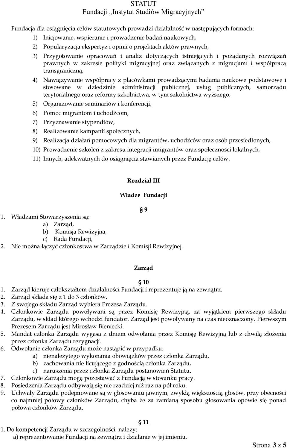 4) Nawiązywanie współpracy z placówkami prowadzącymi badania naukowe podstawowe i stosowane w dziedzinie administracji publicznej, usług publicznych, samorządu terytorialnego oraz reformy