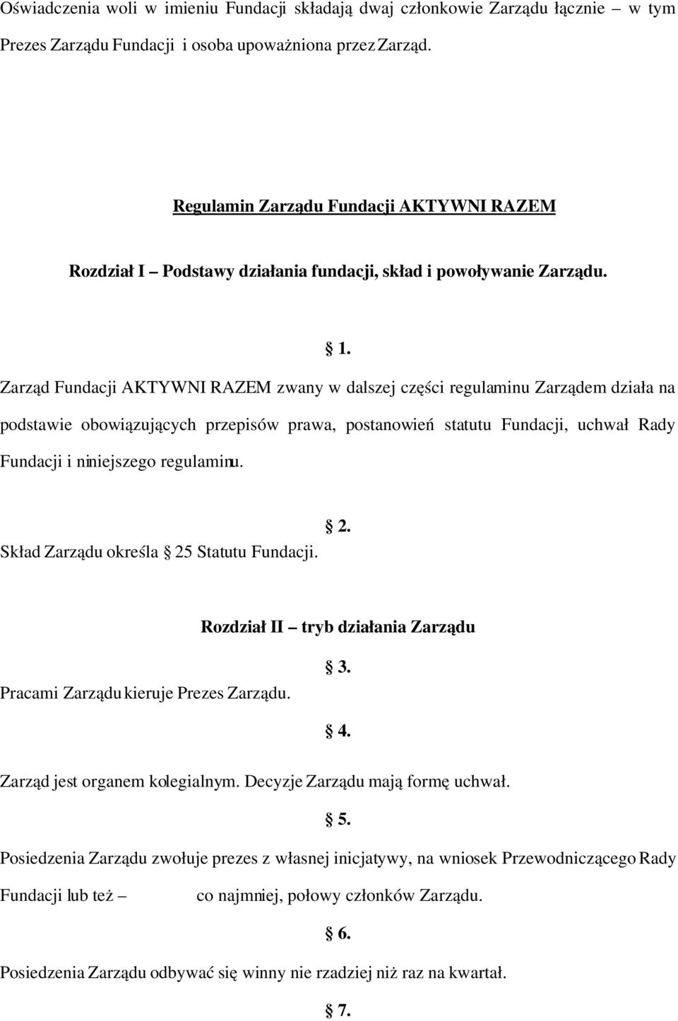 Zarząd Fundacji AKTYWNI RAZEM zwany w dalszej części regulaminu Zarządem działa na podstawie obowiązujących przepisów prawa, postanowień statutu Fundacji, uchwał Rady Fundacji i niniejszego