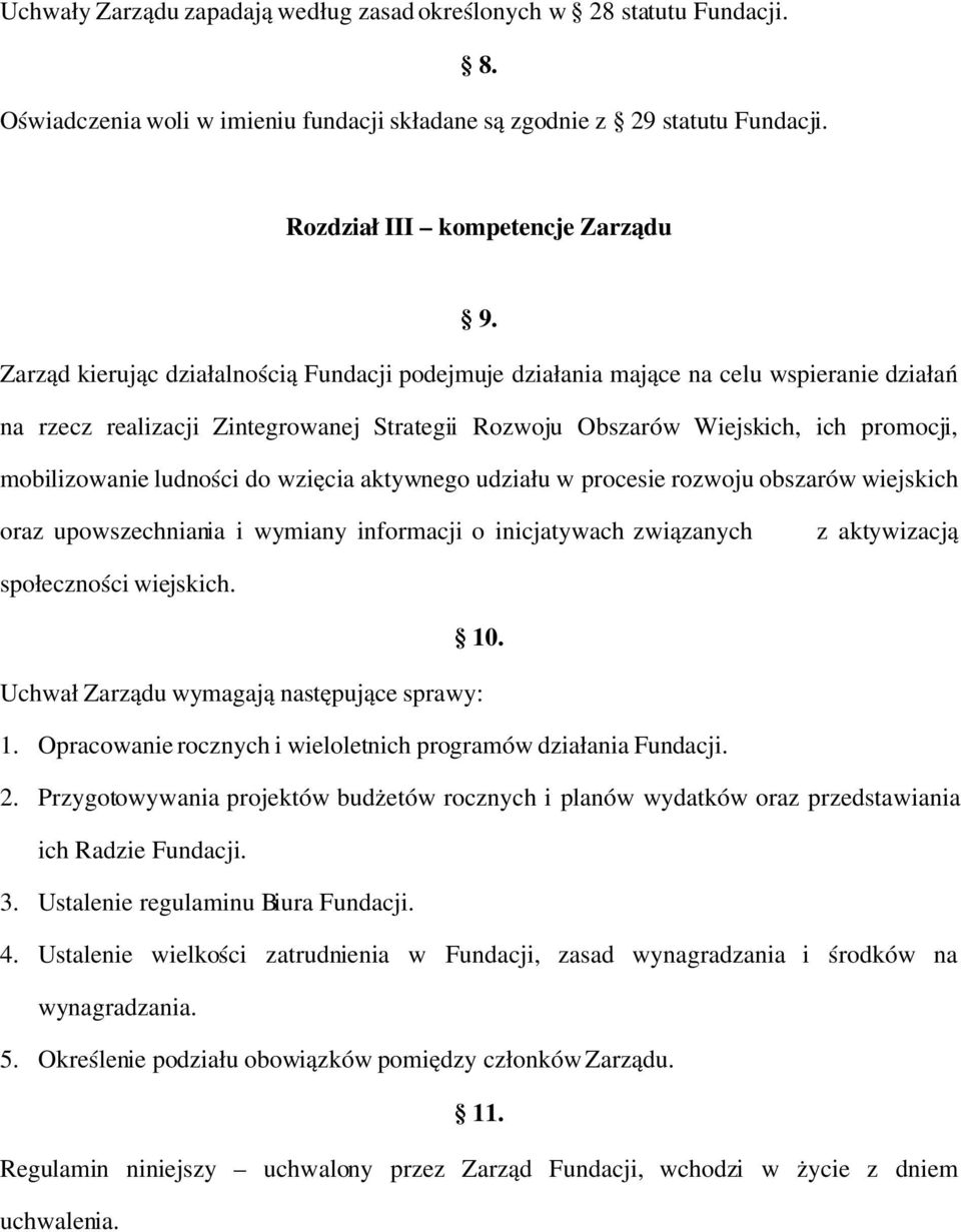 ludności do wzięcia aktywnego udziału w procesie rozwoju obszarów wiejskich oraz upowszechniania i wymiany informacji o inicjatywach związanych z aktywizacją społeczności wiejskich. 10.