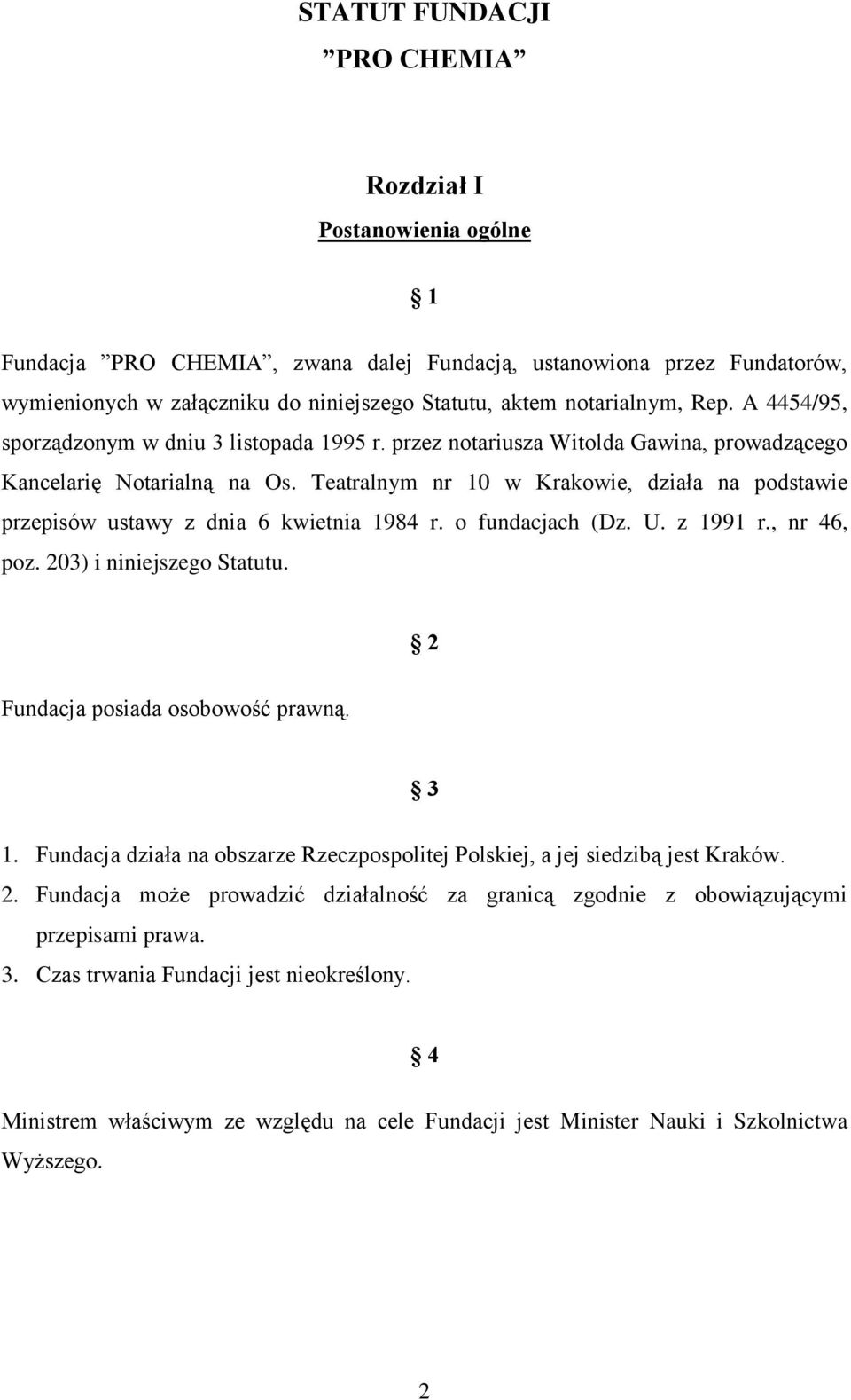 Teatralnym nr 10 w Krakowie, działa na podstawie przepisów ustawy z dnia 6 kwietnia 1984 r. o fundacjach (Dz. U. z 1991 r., nr 46, poz. 203) i niniejszego Statutu. 2 Fundacja posiada osobowość prawną.