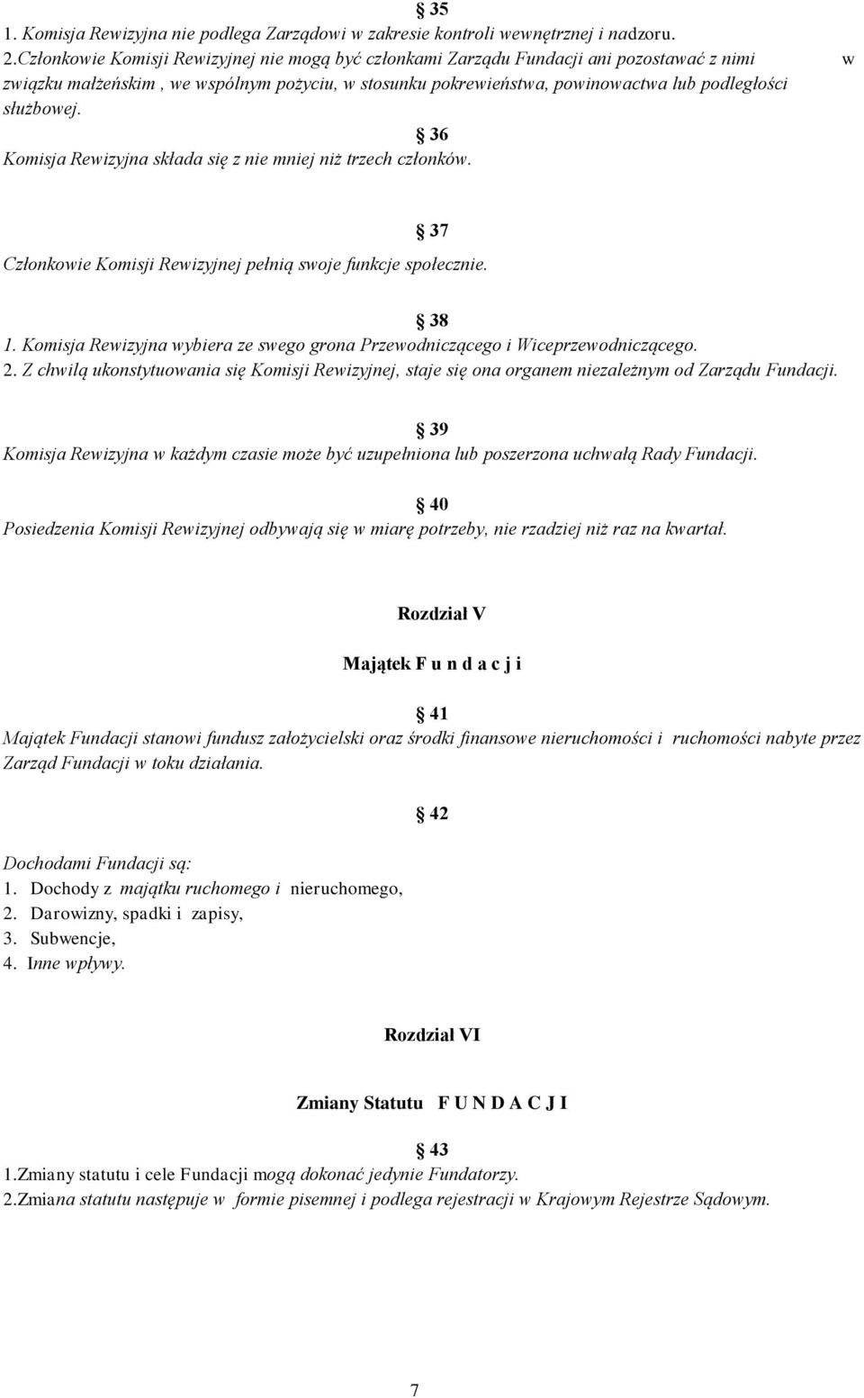 36 Komisja Rewizyjna składa się z nie mniej niż trzech członków. w 37 Członkowie Komisji Rewizyjnej pełnią swoje funkcje społecznie. 38 1.