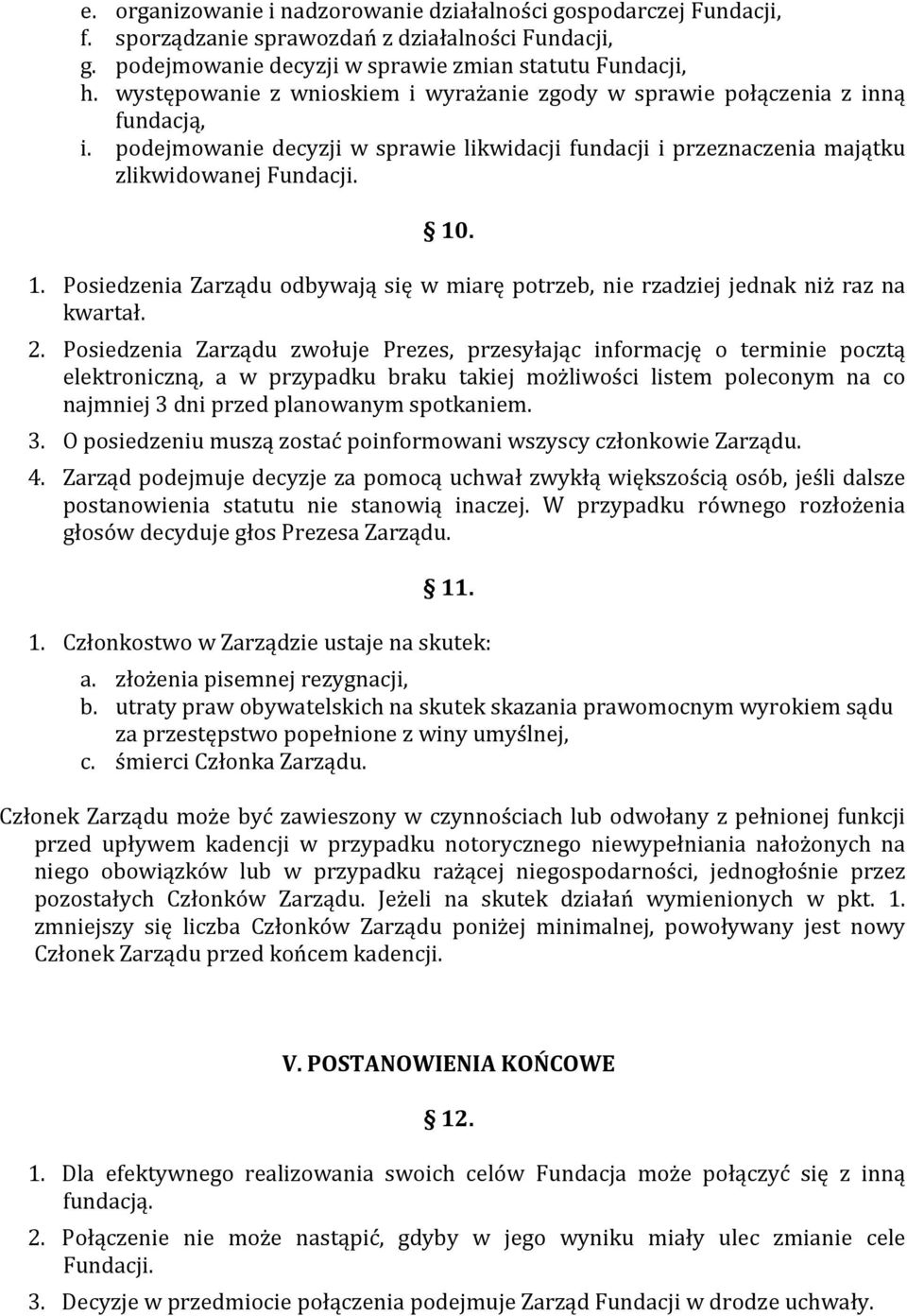 . 1. Posiedzenia Zarządu odbywają się w miarę potrzeb, nie rzadziej jednak niż raz na kwartał. 2.