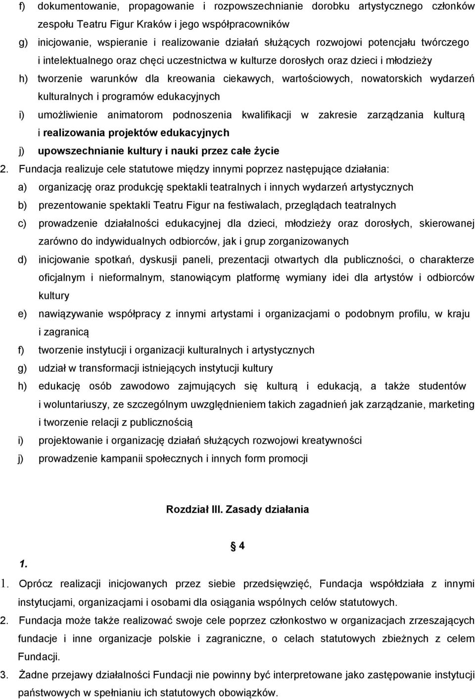 wydarzeń kulturalnych i programów edukacyjnych i) umożliwienie animatorom podnoszenia kwalifikacji w zakresie zarządzania kulturą i realizowania projektów edukacyjnych j) upowszechnianie kultury i