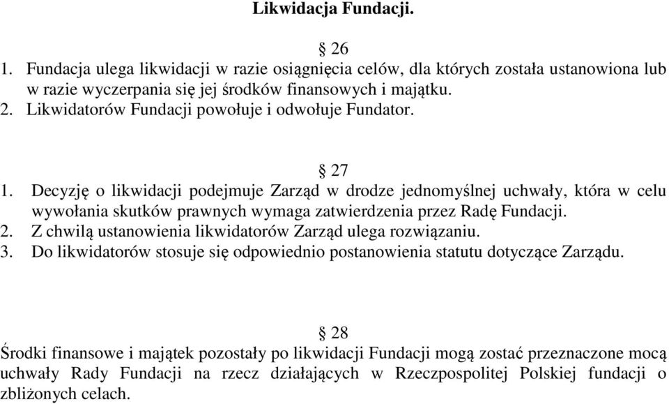 Z chwilą ustanowienia likwidatorów Zarząd ulega rozwiązaniu. 3. Do likwidatorów stosuje się odpowiednio postanowienia statutu dotyczące Zarządu.