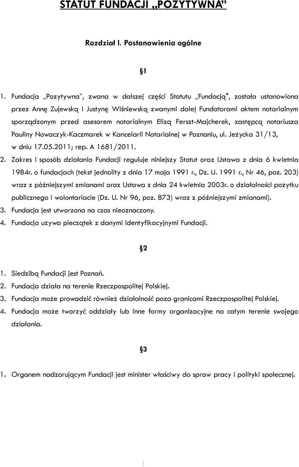 notarialnym Elizą Ferszt-Majcherek, zastępcą notariusza Pauliny Nowaczyk-Kaczmarek w Kancelarii Notarialnej w Poznaniu, ul. Jeżycka 31/13, w dniu 17.05.2011; rep. A 1681/2011. 2.