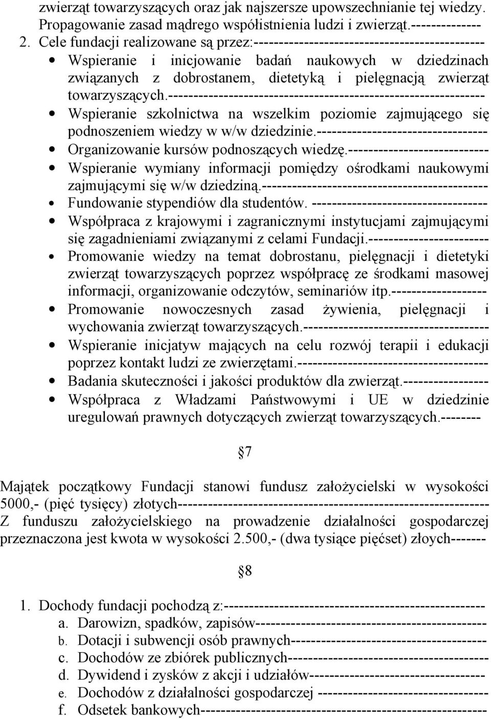 towarzyszących.--------------------------------------------------------------- Wspieranie szkolnictwa na wszelkim poziomie zajmującego się podnoszeniem wiedzy w w/w dziedzinie.