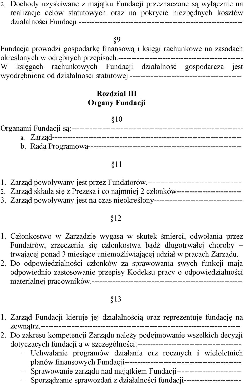 ------------------------------------------------ W księgach rachunkowych Fundacji działalność gospodarcza jest wyodrębniona od działalności statutowej.