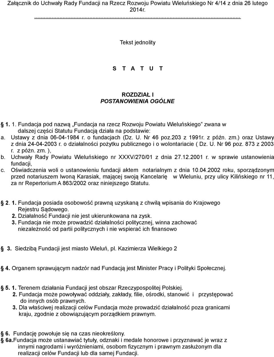 203 z 1991r. z późn. zm.) oraz Ustawy z dnia 24-04-2003 r. o działalności pożytku publicznego i o wolontariacie ( Dz. U. Nr 96 poz. 873 z 2003 r. z póżn. zm. ), b.