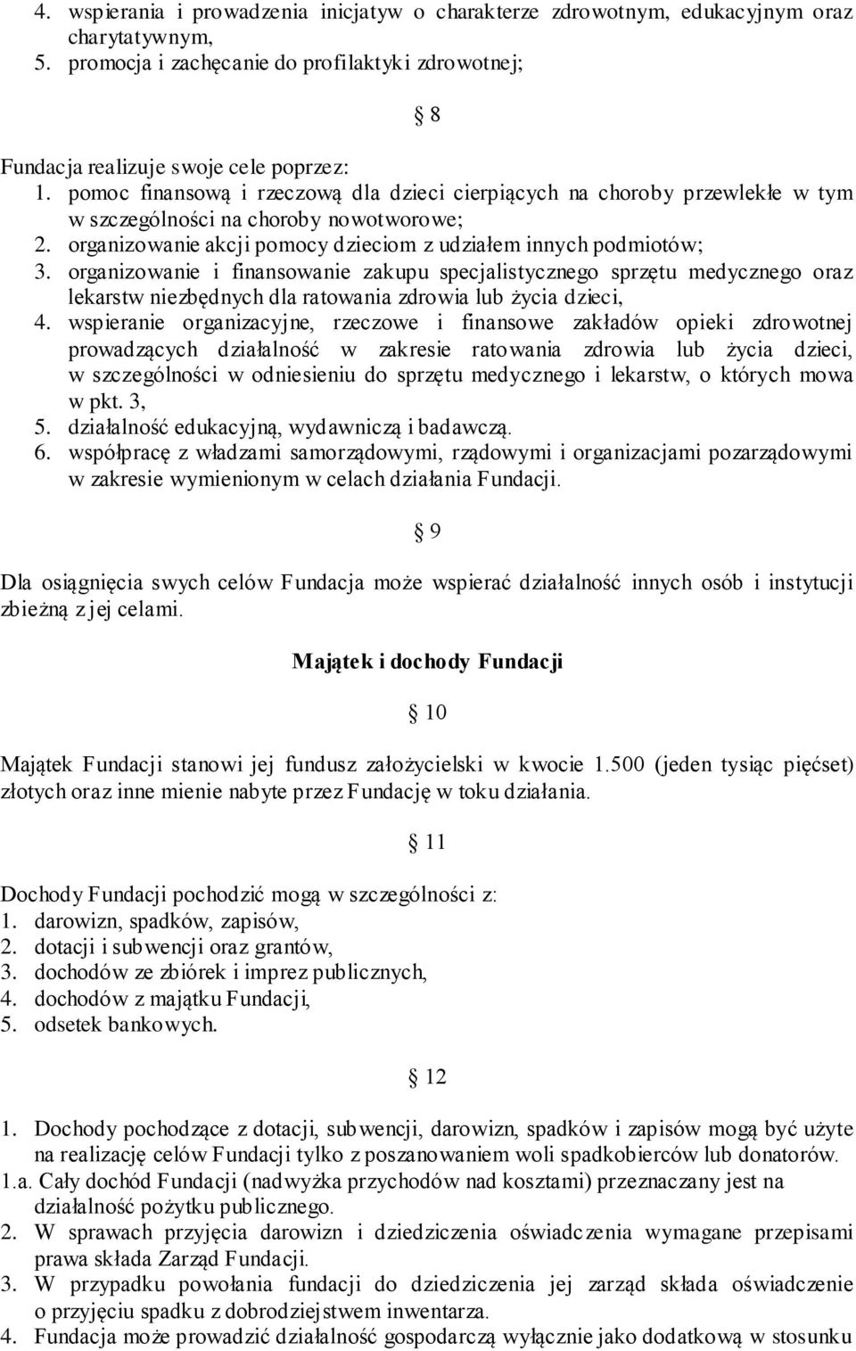 organizowanie i finansowanie zakupu specjalistycznego sprzętu medycznego oraz lekarstw niezbędnych dla ratowania zdrowia lub życia dzieci, 4.