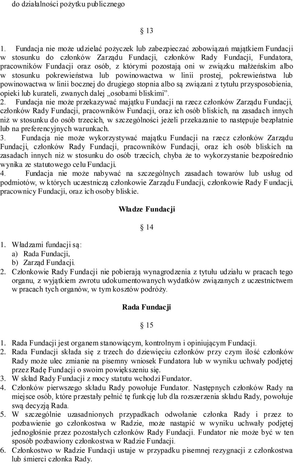 którymi pozostają oni w związku małżeńskim albo w stosunku pokrewieństwa lub powinowactwa w linii prostej, pokrewieństwa lub powinowactwa w linii bocznej do drugiego stopnia albo są związani z tytułu