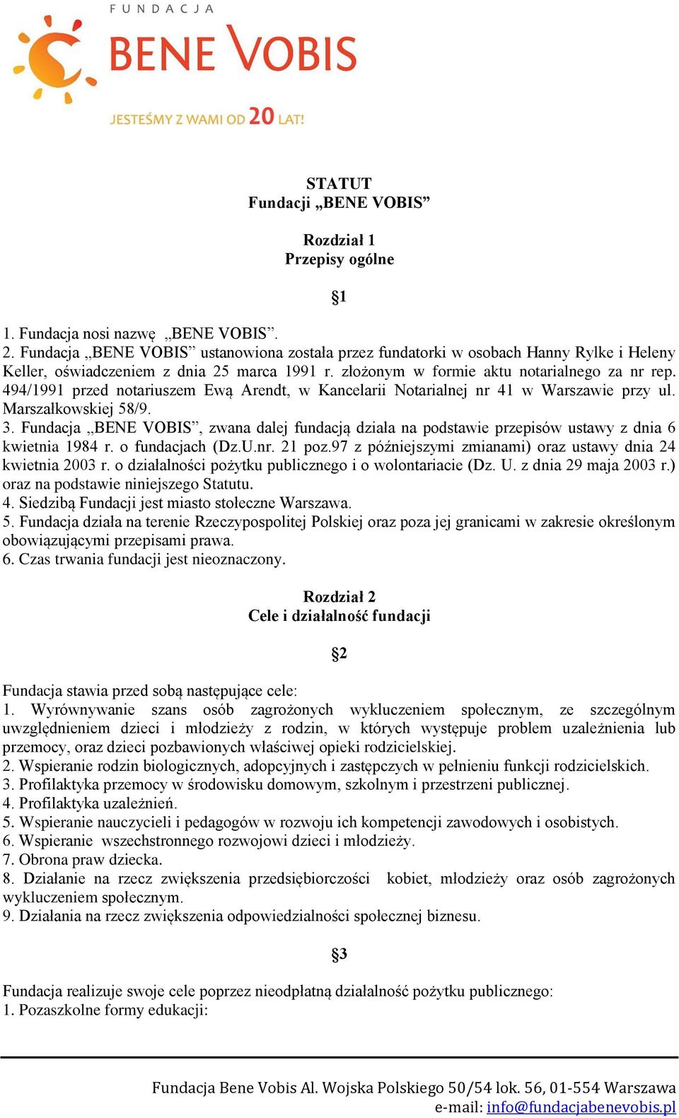 494/1991 przed notariuszem Ewą Arendt, w Kancelarii Notarialnej nr 41 w Warszawie przy ul. Marszałkowskiej 58/9. 3.