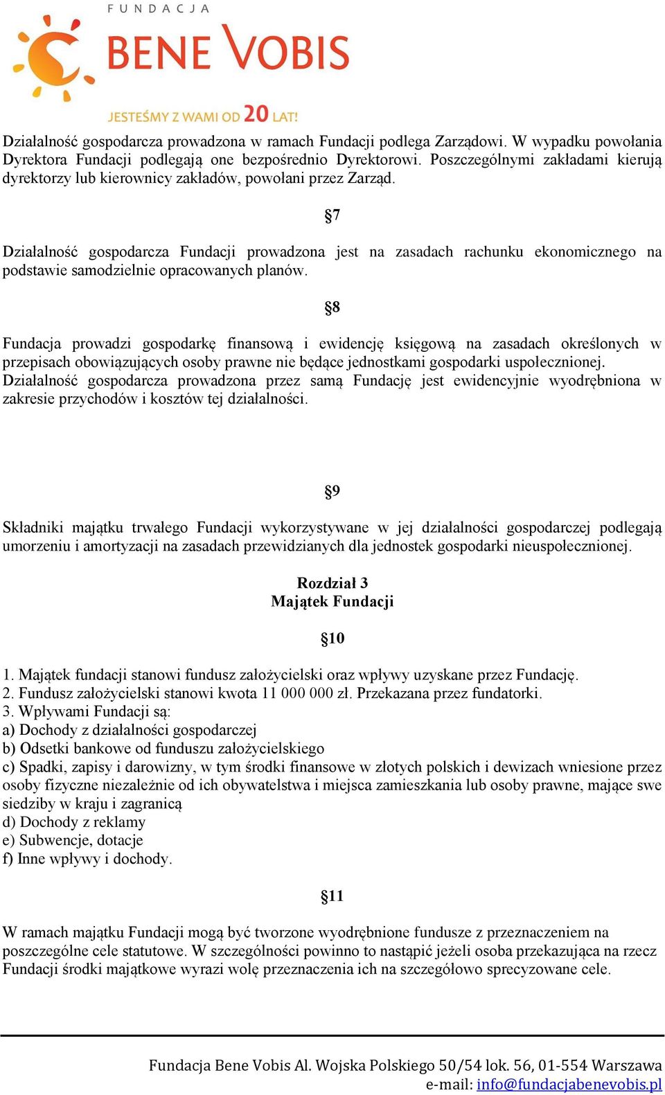 7 Działalność gospodarcza Fundacji prowadzona jest na zasadach rachunku ekonomicznego na podstawie samodzielnie opracowanych planów.