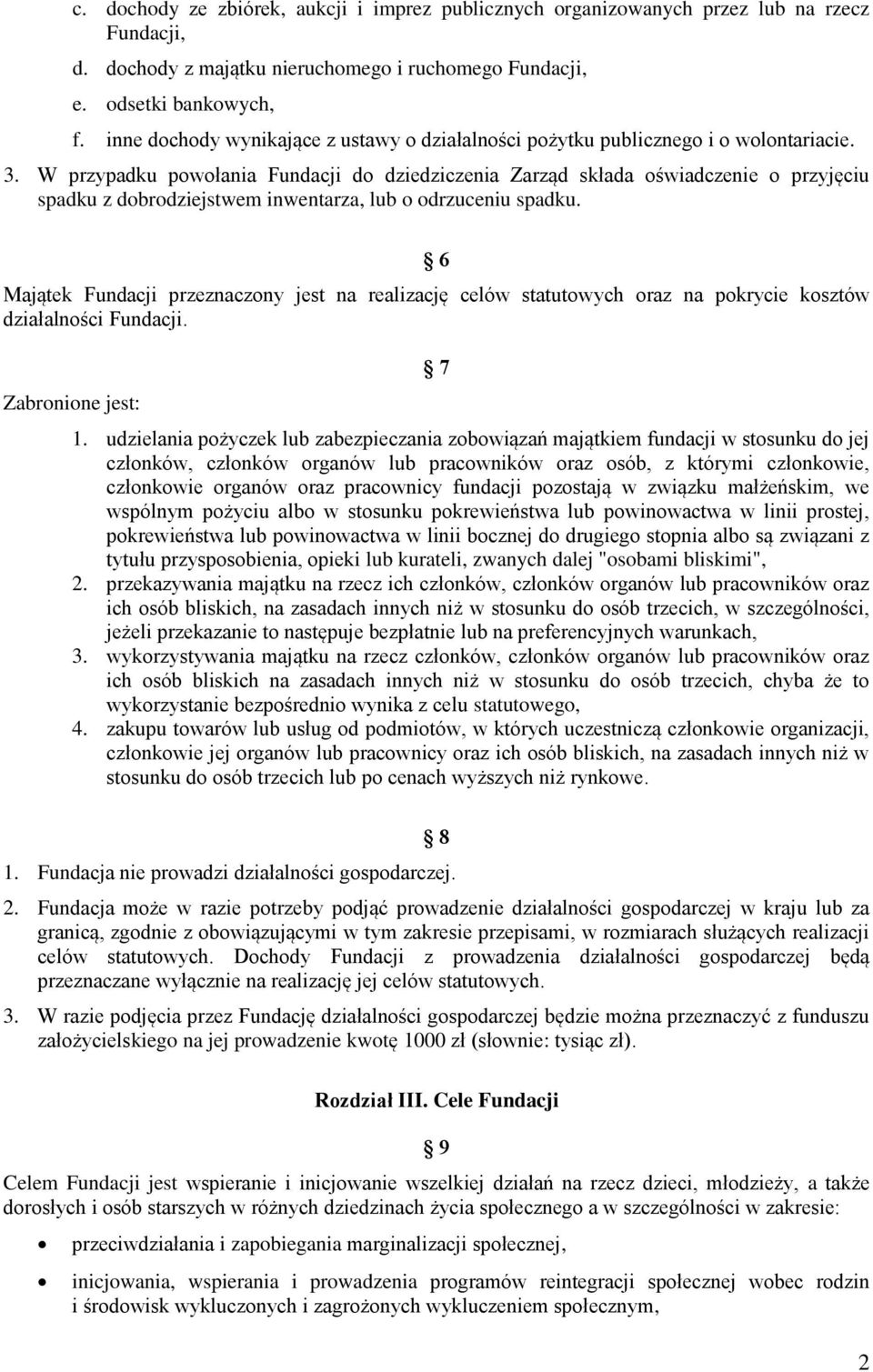 W przypadku powołania Fundacji do dziedziczenia Zarząd składa oświadczenie o przyjęciu spadku z dobrodziejstwem inwentarza, lub o odrzuceniu spadku.