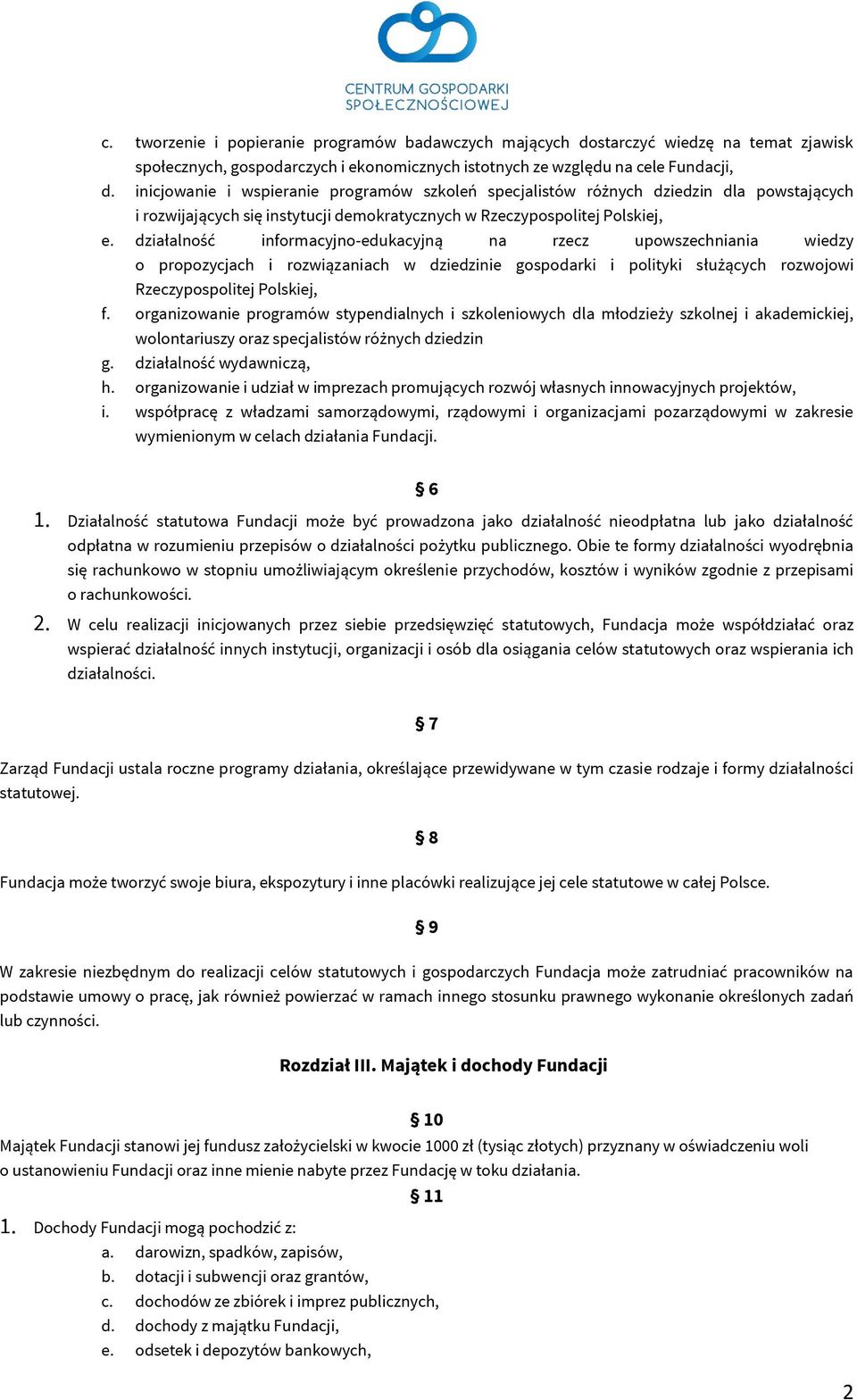 działalność informacyjno-edukacyjną na rzecz upowszechniania wiedzy o propozycjach i rozwiązaniach w dziedzinie gospodarki i polityki służących rozwojowi Rzeczypospolitej Polskiej, f.