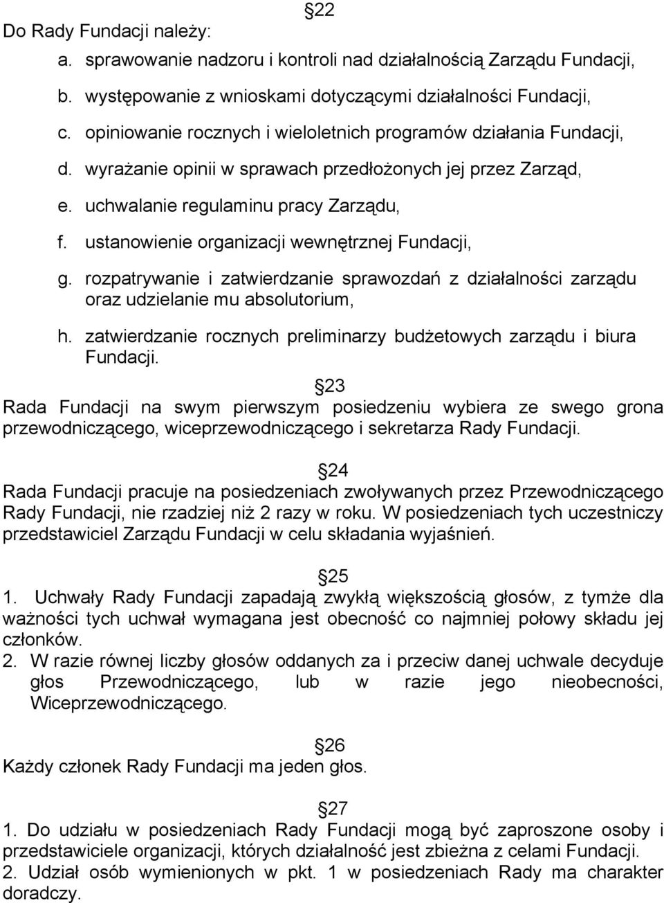 ustanowienie organizacji wewnętrznej Fundacji, g. rozpatrywanie i zatwierdzanie sprawozdań z działalności zarządu oraz udzielanie mu absolutorium, h.