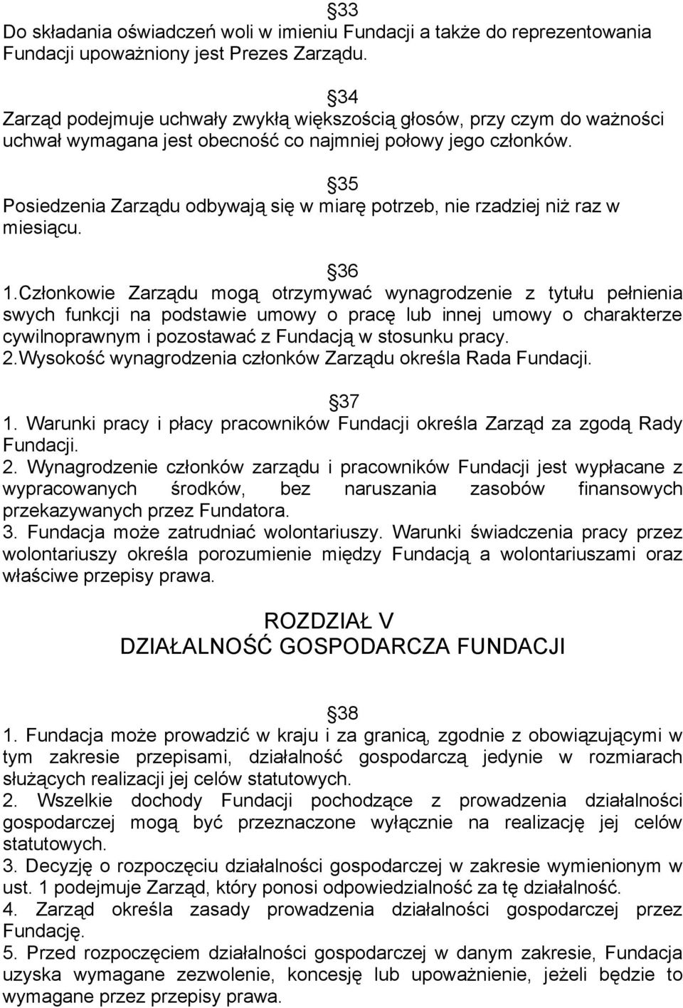 35 Posiedzenia Zarządu odbywają się w miarę potrzeb, nie rzadziej niż raz w miesiącu. 36 1.