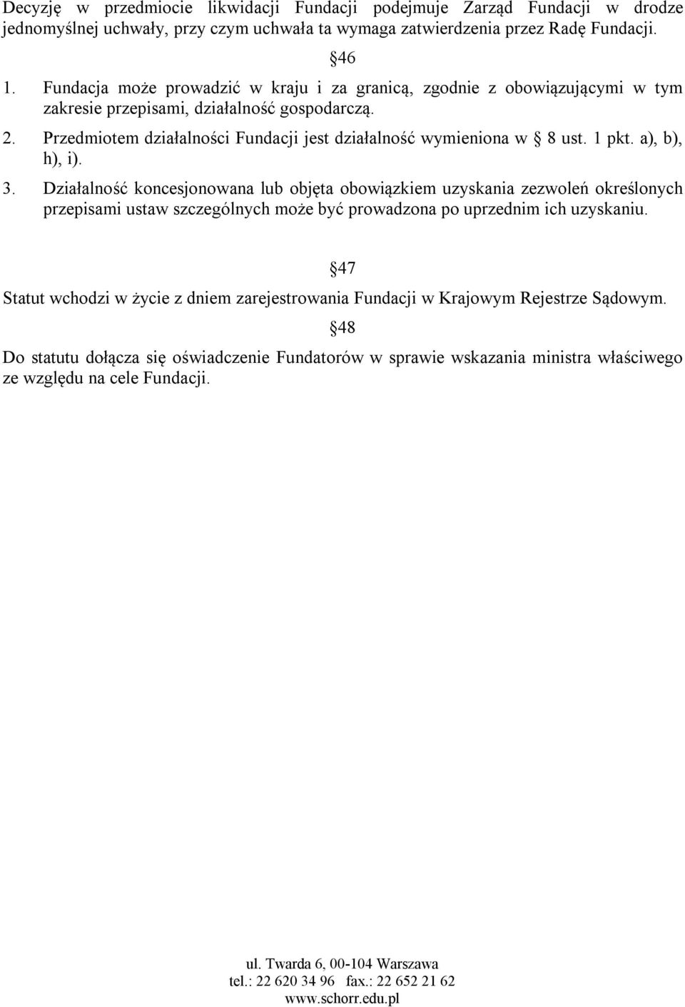 1 pkt. a), b), h), i). 3. Działalność koncesjonowana lub objęta obowiązkiem uzyskania zezwoleń określonych przepisami ustaw szczególnych może być prowadzona po uprzednim ich uzyskaniu.